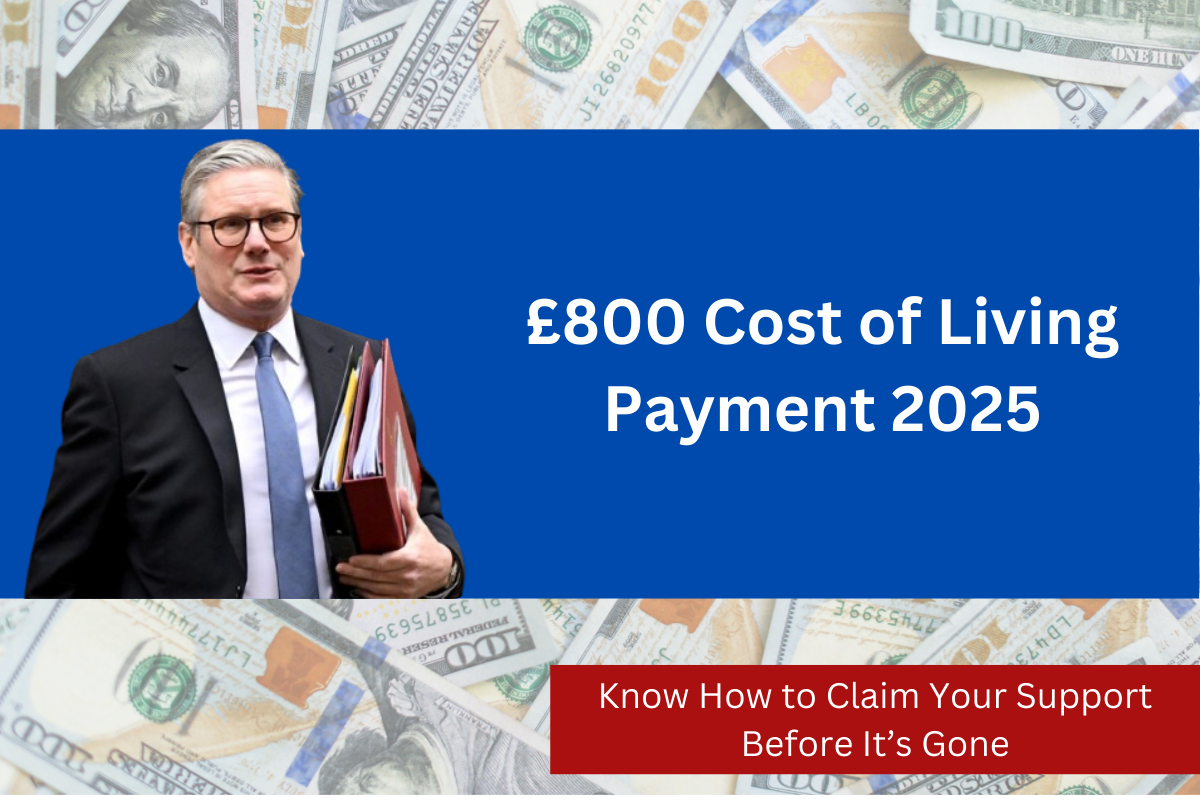 £800 Cost of Living Payment 2025 Know How to Claim Your Support